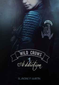 Wild Crows T1 : Addiction de Blandine P. Martin
