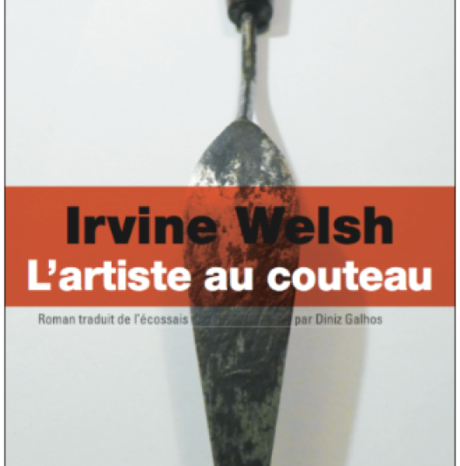 #Culture : L'ARTISTE AU COUTEAU | IRVINE WELSH !
