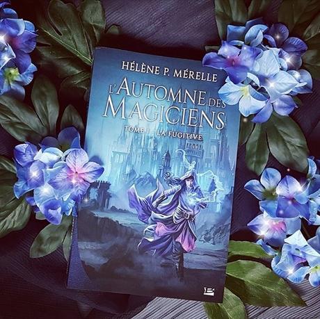L'Automne des Magiciens, tome 1 : La Fugitive - Hélène P. Mérelle