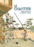 Le chantier - Fabien Grolleau et Clément C. Fabre
