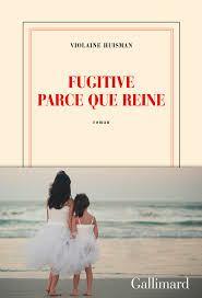 Fugitive parce que reine Violette Huisman Gallimard