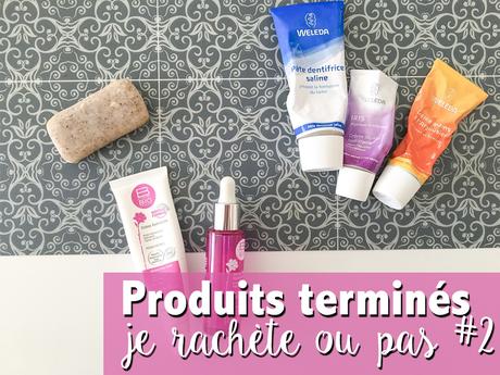 Produits terminés : je rachète ou pas #2 Produits terminés : je rachète ou pas #2