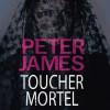 Toucher mortel de Peter James
