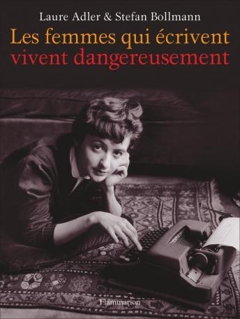 Les femmes qui écrivent vivent dangereusement - Laure Adler & Stefan Bollmann