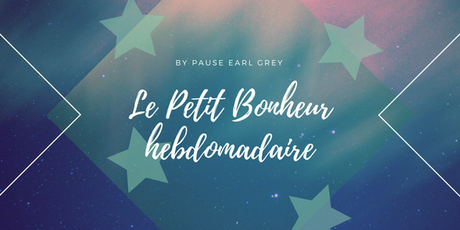 #3 Le Petit Bonheur Hebdomadaire #3 Le Petit Bonheur Hebdomadaire