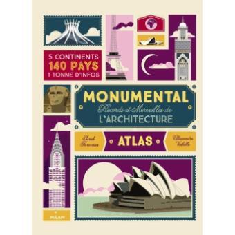 Monumental, records et merveilles de l’architecture, de Sarah Tavernier et Alexandre Verhille Monumental, records et merveilles de l’architecture, de Sarah Tavernier et Alexandre Verhille