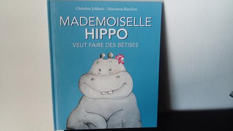 Mademoiselle Hippo veut faire des bêtises – Christian Jolibois et Marianne Barcilon Mademoiselle Hippo veut faire des bêtises – Christian Jolibois et Marianne Barcilon