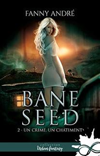 Bane Seed – tome 2 : Un crime, un châtiment - Fanny André