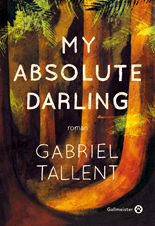 My absolute darling Gabriel Tallent Editions Gallmeister