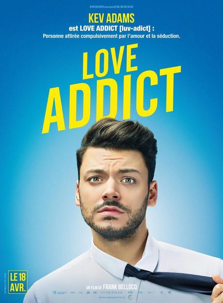 LOVE ADDICT avec Kev Adams; Mélanie Bernier et Marc Lavoine au Cinéma le 18 Avril 2018