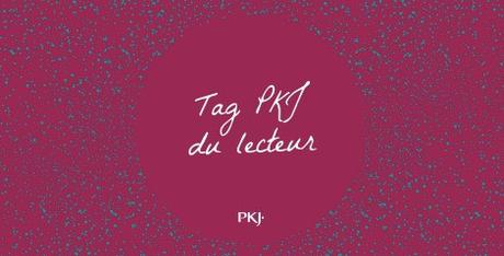 TAG PKJ : Du lecteur #2 TAG PKJ : Du lecteur #2