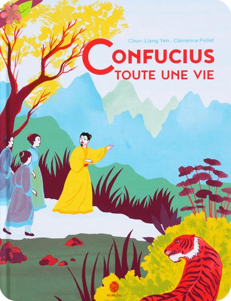Confucius. Toute une vie de Chun-Liang Yeh et ClĂŠmence Pollet - HongFei