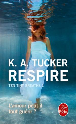 Ten tiny breaths, tome 1 : Respire, de K.A. Tucker