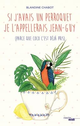 Si j'avais un perroquet je l'appellerais Jean-Guy (parceque Coco c'est déjà pris)