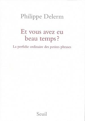 Et vous avez eu beau temps ?, de Philippe Delerm Et vous avez eu beau temps ?, de Philippe Delerm