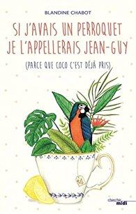 j'avais perroquet, l'appellerais Jean-Guy (parce Coco c'est déjà pris)