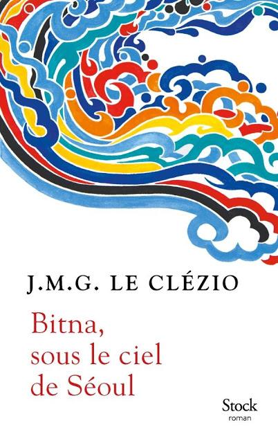 BITNA, SOUS LE CIEL DE SÉOUL, Le Clézio (Stock) BITNA, SOUS LE CIEL DE SÉOUL, Le Clézio (Stock)