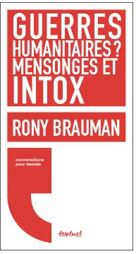 Conversation avec… Rony Brauman à propos de son livre « Guerres humanitaires ? : mensonge et intox »