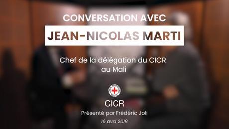 « Conversation avec… » Jean-Nicolas Marti, chef de la délégation du CICR au Mali « Conversation avec… » Jean-Nicolas Marti, chef de la délégation du CICR au Mali