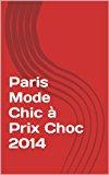Paris Mode Chic à Prix Choc 2014 (PARIS CHIC ET PRATIQUE 1992 (1) Paris Chic à Prix Choc 1999 à 2009 (11) Mode800 adresses et bons plans A PARIS (4) 2010 à 2012 t. 16)