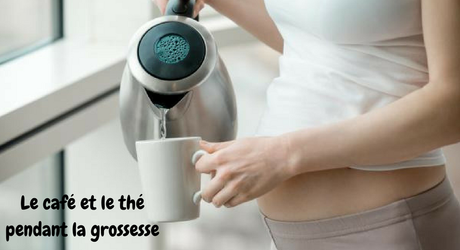 Le café et le thé pendant la grossesse