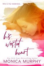 Mon avis sur His Wasted Heart de Monica Murphy