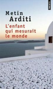 Metin Arditi – L’enfant qui mesurait le monde *** Metin Arditi – L’enfant qui mesurait le monde ***