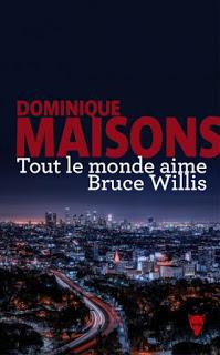 Chronique : Tout Le Monde Aime Bruce Willis (La Martinière)