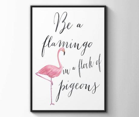 Meubles Flamand Be A Flamingo In A Flock Of Pigeons Print Flamingo Print
