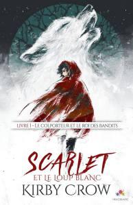 Scarlet et le loup blanc livre 1 : Le colporteur et le roi des bandits, Kirby Crow