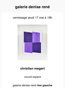 Galerie Denise RENE (rive gauche) exposition  Christian MEGERT à partir du 17 Mai 2018