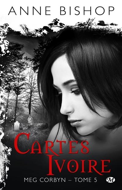 Meg Corbyn – T5: Cartes Ivoire d’Anne Bishop