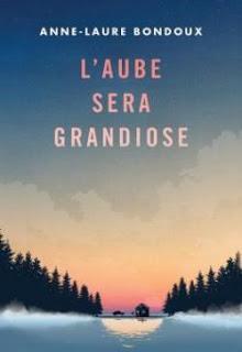 L'AUBE SERA GRANDIOSE - ANNE-LAURE BONDOUX