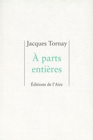 A parts entières, de Jacques Tornay
