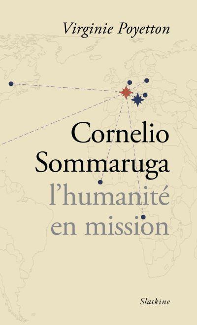 « L’Humanité en mission », la biographie de Cornelio Sommaruga, ancien président du CICR vient de paraître « L’Humanité en mission », la biographie de Cornelio Sommaruga, ancien président du CICR vient de paraître