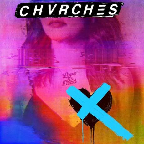LOVE IS DEAD – CHVRCHES