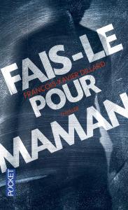 Fais-le pour maman, François-Xavier Dillard
