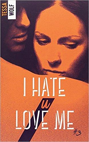 Mon avis sur l'incroyable 3ème tome de I hate u love me de Tessa Wolf