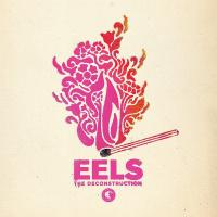Eels ‘ The Deconstruction