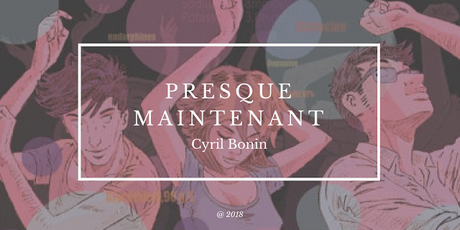 PRESQUE MAINTENANT, Cyril Bonin