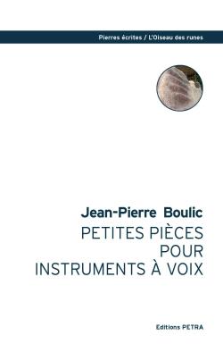 Jean-Pierre Boulic  Petites pièces pour instruments à voix  éditions Petra  Collection Pierres écrites L’Oiseau des runes  2018 