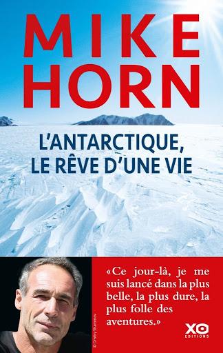 L'Antarctique, le rêve d'une vie - Mike Horn