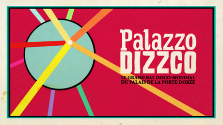 PALAZZO DIZZCO,  Le grand bal disco-mondial du Palais de la Porte Dorée