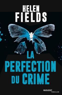 La perfection du crime de Helen Fields -Marabout thriller