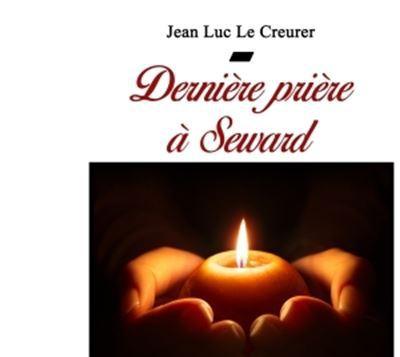 Dernière prière à Seward de Jean Luc Le Creurer