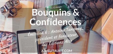 Bouquins & Confidences : Antoine Tanguay, président et fondateur des Éditions Alto