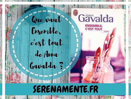 Que vaut Ensemble, c’est tout de Anna Gavalda ? Mon avis ! Que vaut Ensemble, c’est tout de Anna Gavalda ? Mon avis !