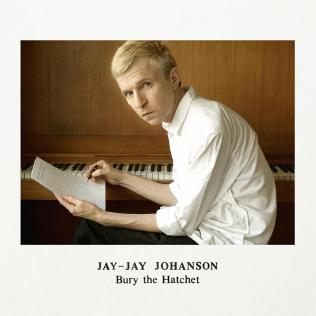 Jay-Jay Johanson {Bury The Hatchet Deluxe}