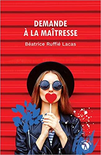 Mon avis sur Demande à la maîtresse de Béatrice Ruffié Lacas