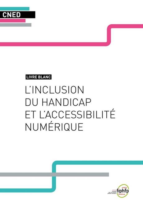 Accessibilité numérique et handicap, le livre blanc du CNED